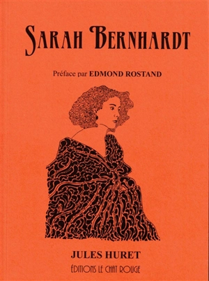 Sarah Bernhardt. Les fous de Sarah - Jules Huret