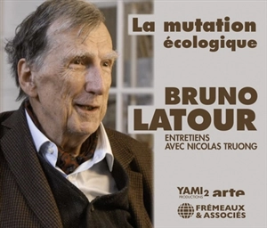 La mutation écologique : entretiens avec Nicolas Truong - Bruno Latour