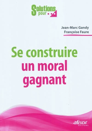 Se construire un moral gagnant - Jean-Marc Gandy