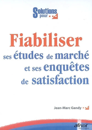 Fiabiliser ses études de marché et ses enquêtes de satisfaction - Jean-Marc Gandy