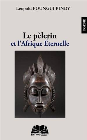 Le pèlerin et l'Afrique éternelle - Léopold Poungui Pindy