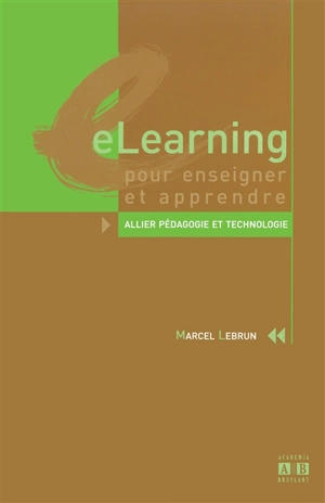 ELearning pour enseigner et apprendre : allier pédagogie et technologie - Marcel Lebrun