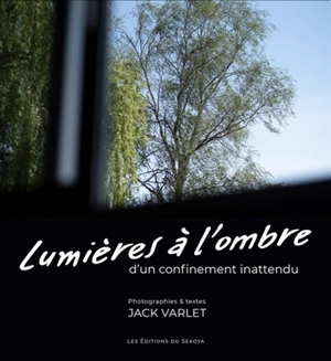 Lumières à l'ombre d'un confinement inattendu - Jack Varlet