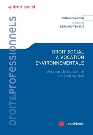 Droit social à vocation environnementale : vecteur de durabilité de l'entreprise - Arnaud Casado