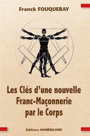 Les clés d'une nouvelle franc-maçonnerie par le corps : entrez dans les mystères d'une pratique peu connue - Franck Fouqueray