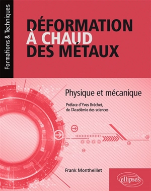 Déformation à chaud des métaux : physique et mécanique - Frank Montheillet