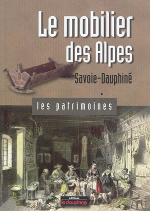 Le mobilier des Alpes : Savoie-Dauphiné - Marie-Pascale Mallé