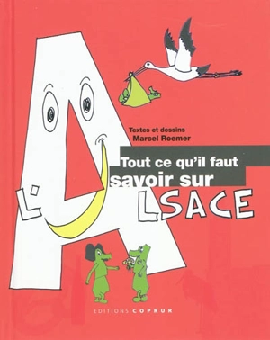 Tout ce qu'il faut savoir sur l'Alsace : l'essentiel en souriant - Marcel Roemer