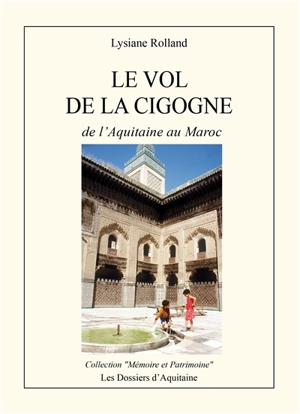 Le vol de la cigogne : de l'Aquitaine au Maroc - Lysiane Rolland