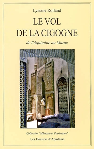 Le vol de la cigogne : de l'Aquitaine au Maroc - Lysiane Rolland