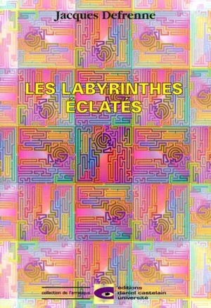 Les labyrinthes éclatés : ou Les dédales de l'incertain - Jacques Defrenne