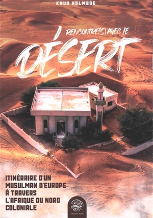 Rencontre(s) avec le désert : itinéraire d'un musulman d'Europe à travers l'Afrique du Nord coloniale - Knud Holmboe