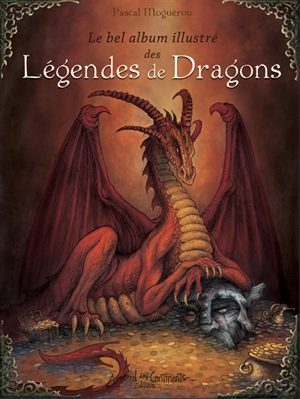 Le bel album illustré des légendes de dragons - Pascal Moguérou