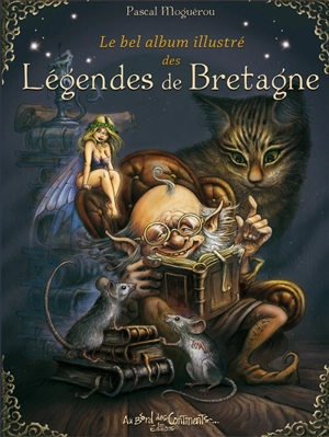 Le bel album illustré des légendes de Bretagne - Pascal Moguérou