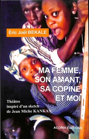 Ma femme, son amant, sa copine et moi - Eric Joël Békalé