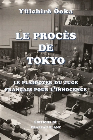 Le procès de Tokyo : le plaidoyer du juge français pour l'innocence - Yûichirô Ooka