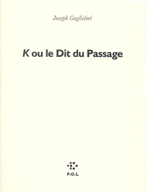 K. ou le Dit du passage - Joseph Guglielmi