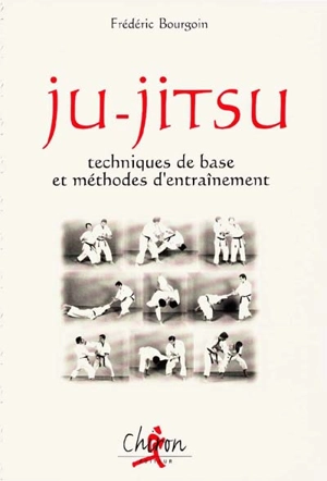 Ju-jitsu : techniques de base et méthodes d'entraînement - Frédéric Bourgoin