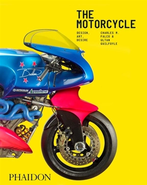 The motorcycle : design, art, desire - Charles M. Falco