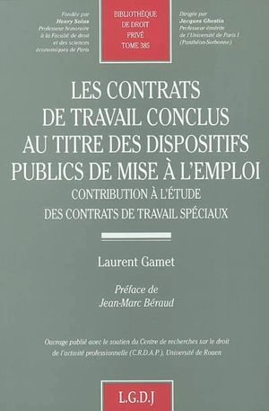 Les contrats de travail conclus au titre des dispositifs publics de mise à l'emploi : contribution à l'étude des contrats de travail spéciaux - Laurent Gamet