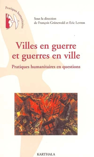 Villes en guerre et guerres en ville : pratiques humanitaires en questions