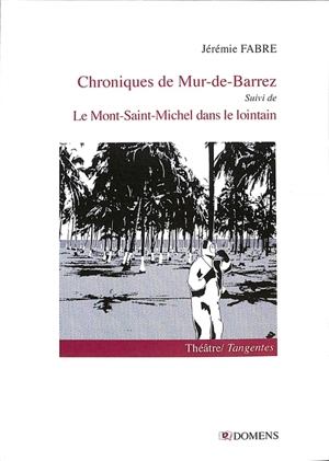 Chroniques de Mur-de-Barrez : pièce médiocre en deux parties. Le Mont-Saint-Michel dans le lointain - Jérémie Fabre