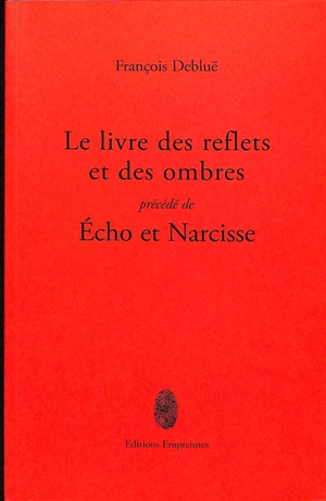 Le livre des reflets et des ombres. Echo et Narcisse - François Debluë