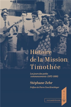 Histoire de la mission Timothée : les jours des petits commencements (1972-1986) - Stéphane Zehr