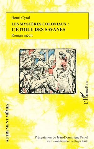 Les mystères coloniaux : l'étoile des savanes : roman inédit - Henri Cyral