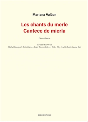 Les chants du merle : poèmes sur des oeuvres de Roger Cosme Esteve, Michel Fourquet, Odile Marot, Gilles Olry, André Robèr, Jaume Saïs. Cantece de mierla : poeme - Mariana Valéan