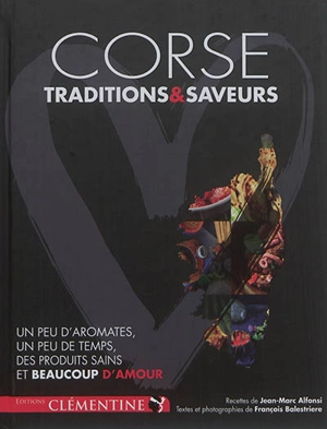 Corse : tradition & saveurs : un peu d'aromates, un peu de temps, des produits sains et beaucoup d'amour - Jean-Marc Alfonsi