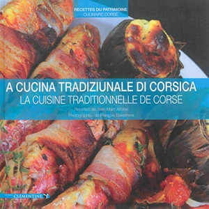 Cuisine de Corse : recettes du patrimoine culinaire corse. La cuisine traditionnelle de Corse. A cucina tradiziunale di Corsica - Jean-Marc Alfonsi