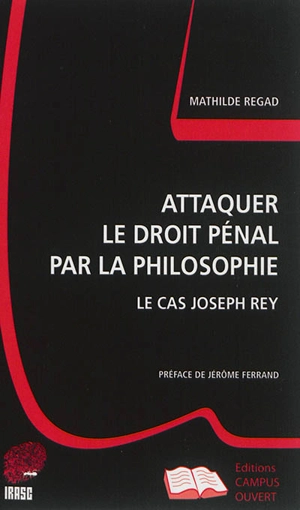 Attaquer le droit pénal par la philosophie : le cas Joseph Rey - Mathilde Regad