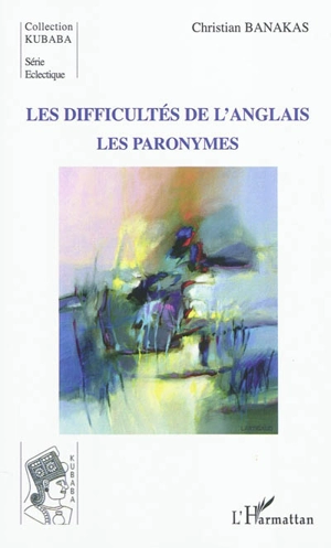 Les difficultés de l'anglais : les paronymes - Christian Banakas