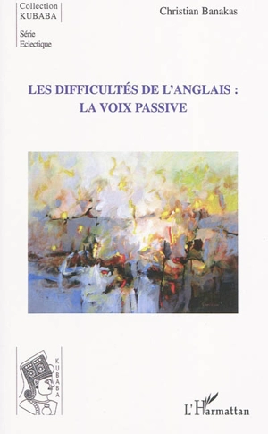 Les difficultés de l'anglais : la voix passive - Christian Banakas