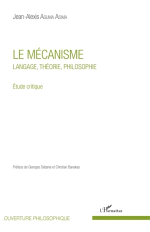 Le mécanisme : langage, théorie, philosophie : étude critique - Jean-Alexis Aguma Asima