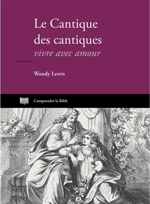 Le Cantique des cantiques : vivre avec amour - Woody Lewis