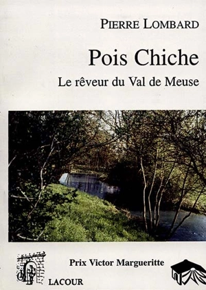 Pois Chiche : le rêveur du Val-de-Meuse - Pierre Lombard