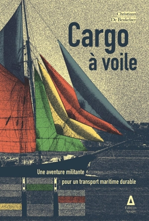 Cargo à voile : une aventure militante pour un transport maritime durable - Christiaan De Beukelaer