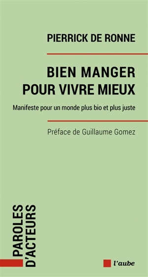 Bien manger pour vivre mieux : manifeste pour un monde plus bio et plus juste - Pierrick de Ronne