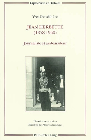 Jean Herbette, 1878-1960 : journaliste et ambassadeur - Yves Denéchère