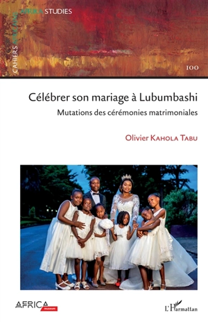 Célébrer son mariage à Lubumbashi : mutations des cérémonies matrimoniales - Olivier Kahola Tabu