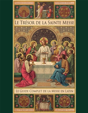 Le trésor de la sainte messe : le guide complet de la messe en latin - Lisa Bergman