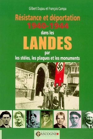Résistance et déportation 1940-1944 dans le département des Landes par les stèles, les plaques, les monuments - Gilbert Dupau