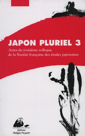 Japon pluriel. Vol. 3. Actes du troisième colloque de la Société française des études japonaises, Campus Michel-Ange du CNRS, Paris, 17-19 décembre 1998 - Société française des études japonaises. Colloque (03 ; 1998 ; Paris)