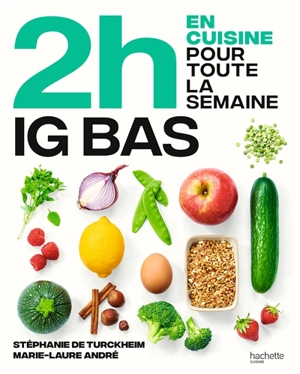 En 2 h je cuisine pour toute la semaine. Spécial IG bas : 80 repas faits maison, sans gâchis et avec des produits de saison pour vous accompagner dans une alimentation IG bas - Stéphanie de Turckheim