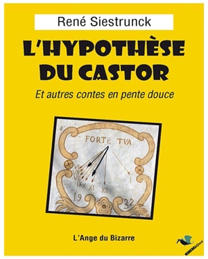 L'hypothèse du castor : et autres contes en pente douce - René Siestrunck