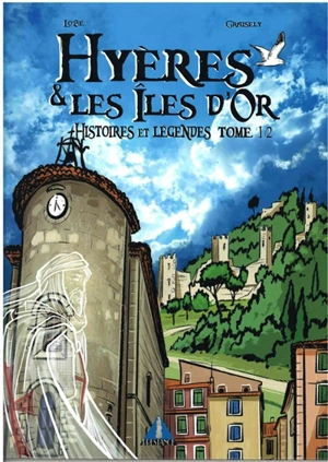 Hyères & les îles d'Or : histoires et légendes. Vol. 1 - Axel Graisely