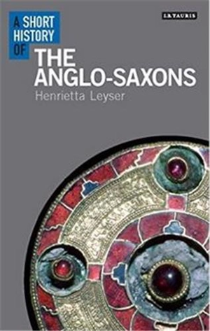 A Short History of the Anglo-saxons - Henrietta Leyser