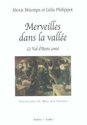 Merveilles dans la vallée : le Val d'Aoste conté - Alexis Bétemps